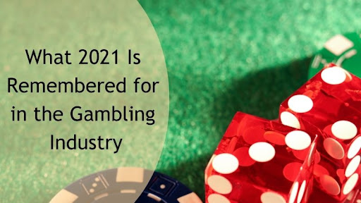 What 2021 Is Remembered for in the Gambling Industry